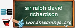 WordMeaning blackboard for sir ralph david richardson